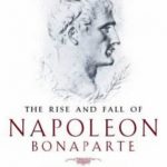 Rise and Fall of Napoleon Bonaparte Vol 1, The
