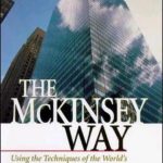 McKinsey Way: Using the Techniques of the World's Top Strategic Consultants to Help You and Your Business