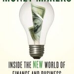 MONEY MAKERS:INSIDE THE NEW WORLD OF FINANCE & BUSINESS