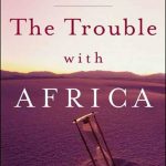 THE TROUBLE WITH AFRICA(why foreign aid is not working)