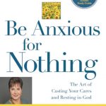 BE ANXIOUS FOR NOTHING