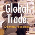 GLOBAL TRADE: PAST MISTAKES, FUTURE CHOICES