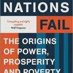 Why Nations Fail: Origins of Power, Prosperity & Poverty