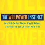 Willpower Instinct: How Self-Control Works, Why It Matters, and What You Can Do to Get More of It