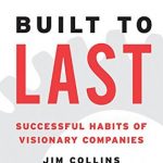 Built To Last: Successful Habits of Visionary Companies