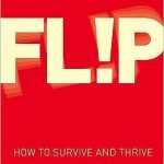 Flip:How to Survive and Thrive by Turning Your Business on Its Head
