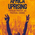 AFRICA UPRISING, POPULAR PROTEST AND POLITICAL CHANGE