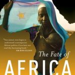Fate of Africa: A History of the Continent Since Independence