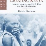 Defeating Mau Mau, Creating Kenya: Counterinsurgency, Civil War, and Decolonization