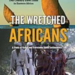 Wretched Africans: A Study of Rabai and Freretown Slave Settlements, The