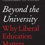 BEYOND THE UNIVERSITY. WHY LIBERAL EDUCATION MATTERS