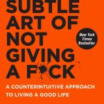 Subtle Art of Not Giving a F*ck,The: A Counterintuitive Approach to Living a Good Life