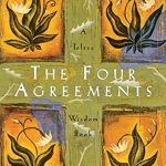 Four Agreements: Practical Guide to Personal Freedom