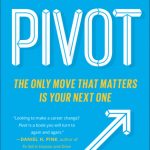 Pivot: The only move that matters is your next one
