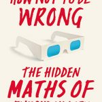 How Not To Be Wrong: The Hidden Maths of Everyday Life