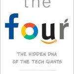 The Four: The Hidden DNA of Amazon, Apple, Facebook and Google, The