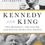 Kennedy and King: The President, The Pastor, and the Battle Over Civil Rights
