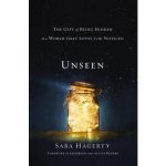 Unseen:The Gift of Being Hidden in a World That Loves to be Noticed