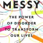 Messy: How to be Creative in a Tidy-Minded World