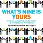 What's Mine is Yours: How Collaborative Consumption is Changing the Way We Live