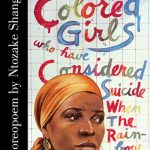 For Colored Girls Who Have Considered Suicide When the Rainbow Is Enuf 