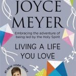 Living A Life You Love: Embracing the adventure of being led by the Holy Spirit