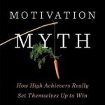 Motivation Myth: How High Achievers Really Set Themselves Up to Win