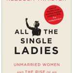 All the Single Ladies: Unmarried Women and the Rise of an Independent Nation