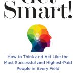 Get Smart!: How to Think and ACT Like the Most Successful and Highest-Paid People in Every Field