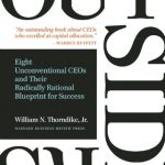 Outsiders: Eight Unconventional CEOs and Their Radically Rational Blueprint for Success