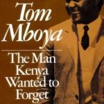 Tom Mboya: The Man Kenya Wanted to Forget