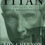 Titan:The Life of John D. Rockefeller
