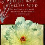 Ageless Body, Timeless Mind: A Practical Alternative To Growing Old (Rider 100)