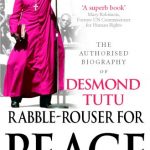 Rabble-Rouser for Peace:Authorised Biography of Desmond Tutu