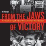 From the Jaws of Victory: The Triumph and Tragedy of Cesar Chavez and the Farm Worker Movement