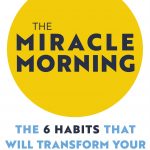 Miracle Morning: The 6 Habits That Will Transform Your Life Before 8AM