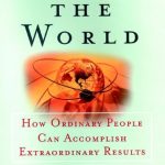 Change the World: How Ordinary People Can Accomplish Extraordinary Things: How Ordinary People Can Achieve Extraordinary Results