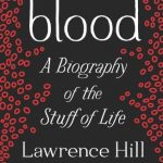Blood: A Biography of the Stuff of Life