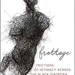 Frottage: Frictions of Intimacy across the Black Diaspora