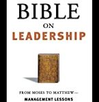 Bible on Leadership: From Moses to Matthew -- Management Lessons for Contemporary Leaders