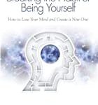 Breaking the Habit of Being Yourself: How To Lose Your Mind And Create A New One