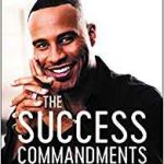 Success Commandments: Master the Ten Spiritual Principles to Achieve Your Destiny