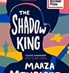 Shadow King: LONGLISTED FOR THE BOOKER PRIZE 2020