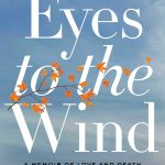 Eyes to the Wind: A Memoir of Love and Death, Hope and Resistance