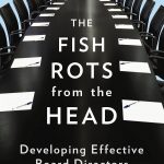 Fish Rots From The Head: The Crisis in our Boardrooms: Developing the Crucial Skills of the Competent Director