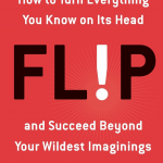 Flip:How To Succeed By Turning Everything You Know On It's Head
