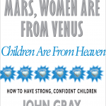 Men are From Mars, Women are From Venus, Children are from Heaven
