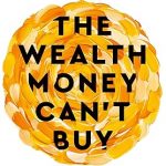 Wealth Money Can't Buy